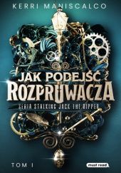 Okładka książki Jak podejść Rozpruwacza Kerri Maniscalco