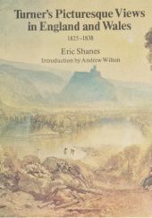 Okładka książki Turner's Picturesque Views in England and Wales 1825-1838 Eric Shanes, Andrew Wilton
