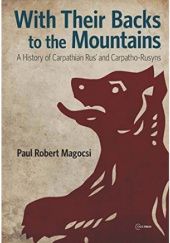 Okładka książki With their backs to the mountains: a history of Carpathian Rus' and Carpatho-Rusyns Paul Robert Magocsi