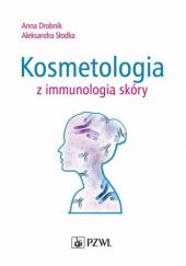 Okładka książki Kosmetologia z immunologią skóry Anna Drobnik, Aleksandra Słodka