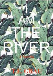 Okładka książki I Am the River T.E. Grau