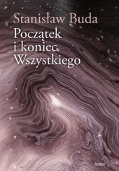Okładka książki Początek i koniec Wszystkiego Stanisław Buda