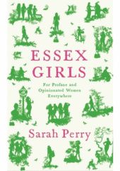 Okładka książki Essex girls: for profane and opinionated women everywhere Sarah Perry