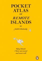Okładka książki Pocket Atlas of Remote Islands. Fifty Islands I Have Not Visited and Never Will Judith Schalansky