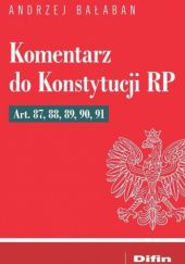 Okładka książki Komentarz do Konstytucji RP Art. 87, 88, 89, 90, 91 Andrzej Bałaban