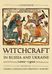 Okładka książki Witchcraft in Russia and Ukraine 1000-1900. A Sourcebook Valerie A. Kivelson, Christine D. Worobec