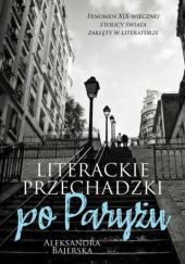 Okładka książki Literackie przechadzki po Paryżu Aleksandra Bajerska