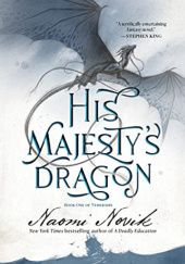 Okładka książki His Majesty's Dragon Naomi Novik