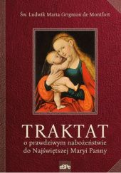 Okładka książki Traktat o prawdziwym nabożeństwie do najświętszej Maryi Panny św. Ludwik Maria Grignion de Montfort
