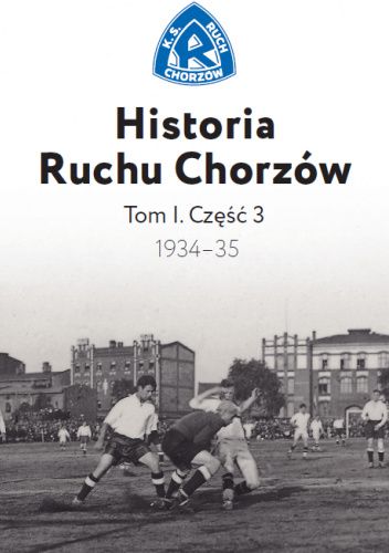 Historia Ruchu Chorzów Tom I. Cześć 3 (1934-1935)