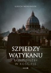 Okładka książki Szpiedzy Watykanu. Tajne służby w Kościele Ulrich Nersinger