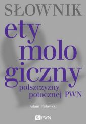 Okładka książki Słownik etymologiczny polszczyzny potocznej PWN Adam Fałowski