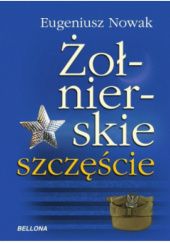 Okładka książki Żołnierskie szczęście Eugeniusz Nowak