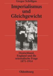 Okładka książki Imperialismus und Gleichgewicht: Deutschland, England und die orientalische Frage Gregor Schöllgen