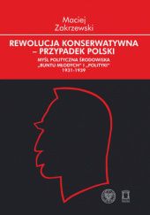 Rewolucja konserwatywna - przypadek polski. Myśl polityczna środowiska ‘Buntu Młodych’ i ‘Polityki’ (1931–1939)