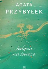 Okładka książki Jedyna na świecie Agata Przybyłek