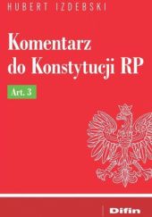 Okładka książki Komentarz do Konstytucji RP Art. 3 Hubert Izdebski