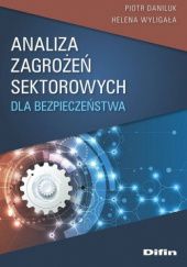 Okładka książki Analiza zagrożeń sektorowych dla bezpieczeństwa Piotr Daniluk, Helena Wyligała