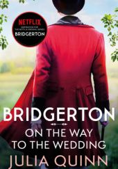 Okładka książki Bridgerton: On The Way To The Wedding Julia Quinn