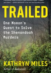 Okładka książki Trailed: One Woman's Quest to Solve the Shenandoah Murders Kathryn Miles