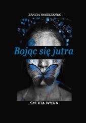 Okładka książki Bojąc się jutra Sylvia Wyka
