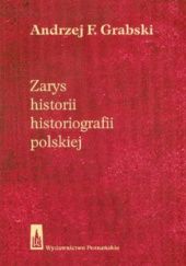 Okładka książki Zarys historii historiografii polskiej Andrzej Feliks Grabski