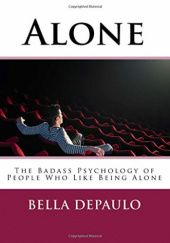 Okładka książki Alone: The Badass Psychology of People Who Like Being Alone Bella DePaulo