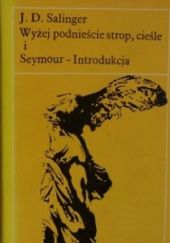Okładka książki Wyżej podnieście strop, cieśle i Seymour - Introdukcja J.D. Salinger