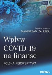 Okładka książki Wpływ COVID-19 na finanse. Polska perspektywa Małgorzata Zaleska