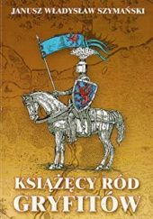 Okładka książki Książęcy Ród Gryfitów Janusz Władysław Szymański