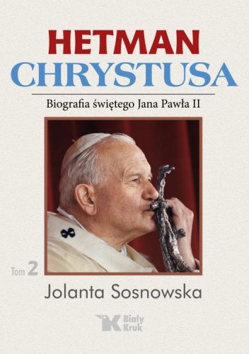 Okładki książek z cyklu Hetman Chrystusa. Biografia św. Jana Pawła II