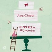 Okładka książki Do wesela się wyrobię Anna Chaber