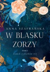 Okładka książki Zamek z płatków róż Anna Szafrańska