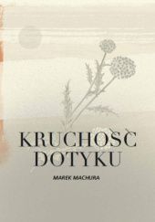 Okładka książki Kruchość dotyku Marek Marucha