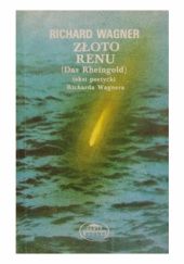 Okładka książki Złoto Renu (Das Rheingold): prolog w czterech scenach do tetralogii Pierścień Nibelunga Richard Wagner