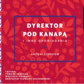 Okładka książki Dyrektor pod kanapą i inne opowiadania Anton Czechow