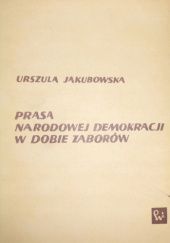 Okładka książki Prasa Narodowej Demokracji w dobie zaborów Urszula Jakubowska