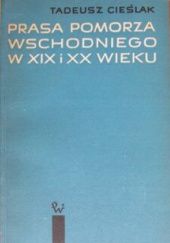 Okładka książki Prasa Pomorza Wschodniego w XIX i XX wieku Tadeusz Cieślak