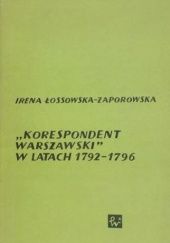 Okładka książki "Korespondent Warszawski" w latach 1792-1796. Zarys monograficzny Irena Łossowska