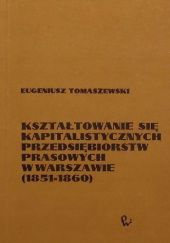 Okładka książki Kształtowanie się kapitalistycznych przedsiębiorstw prasowych w Warszawie (1851-1860) Eugeniusz Tomaszewski
