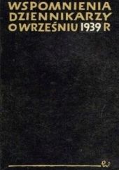Okładka książki Wspomnienia dziennikarzy o wrześniu 1939 roku praca zbiorowa