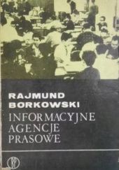 Okładka książki Informacyjne agencje prasowe Rajmund Borkowski