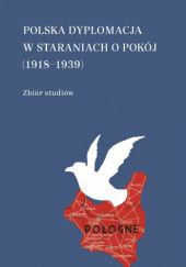 Okładka książki Polska dyplomacja w staraniach o pokój (1918-1939). Zbiór studiów praca zbiorowa