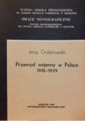 Okładka książki Przemysł wojenny w Polsce 1918-1939 Jerzy Gołębiowski