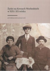 Okładka książki Żydzi na Kresach Wschodnich w XIX i XX wieku praca zbiorowa
