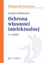 Okładka książki Ochrona własności intelektualnej Grzegorz Michniewicz