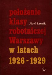 Okładka książki Położenie klasy robotniczej Warszawy w latach 1926-1929 Józef Ławnik
