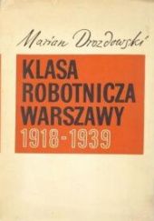 Okładka książki Klasa robotnicza Warszawy 1918-1939: Skład i struktura społeczna Marian Marek Drozdowski