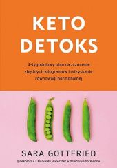 Okładka książki Keto detoks. 4-tygodniowy plan na zrzucenie zbędnych kilogramów i odzyskanie równowagi hormonalnej Sara Gottfried
