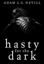 Okładka książki Hasty for the Dark: Selected Horrors Adam Nevill